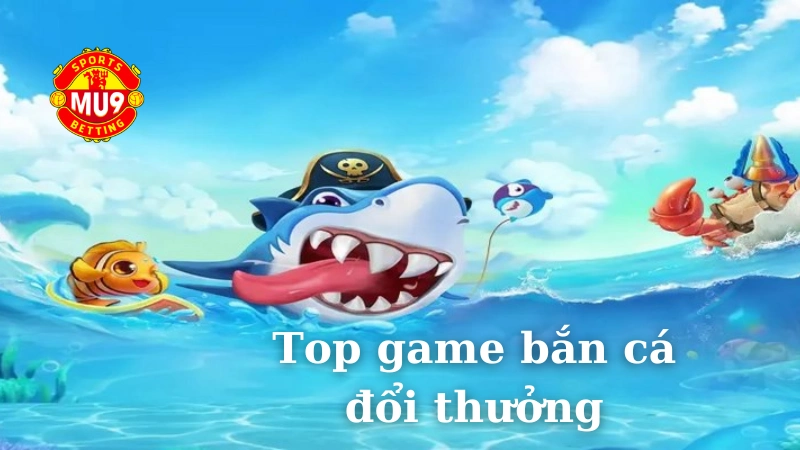 Mẹo chơi top game bắn cá đổi thưởng hiệu quả