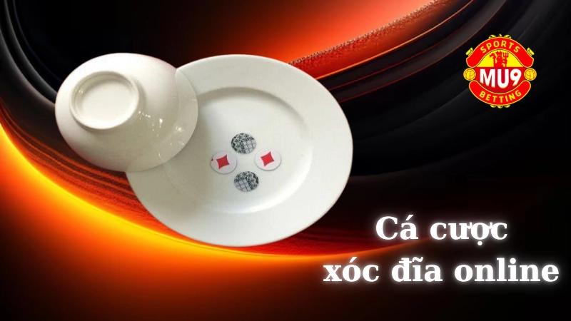 Tìm hiểu về cá cược xóc đĩa online tại Mu9