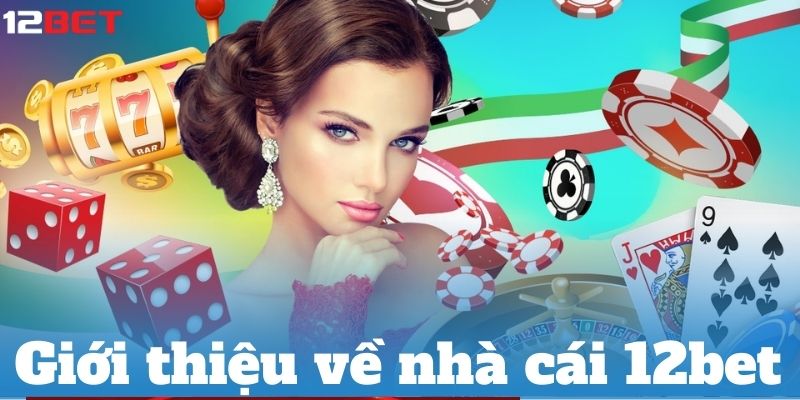 Giới thiệu về nhà cái 12bet