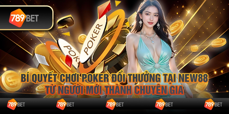 13 Bi quyet choi Poker doi thuong tai New88 Tu nguoi moi thanh chuyen gia