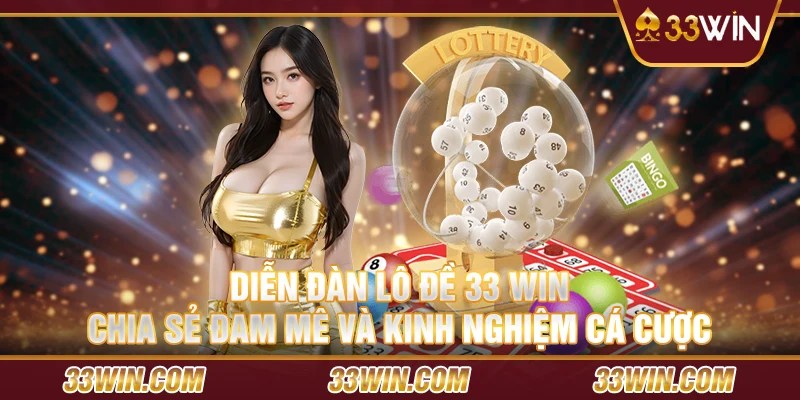 Diễn đàn lô đề 33 Win - Chia sẻ đam mê và kinh nghiệm cá cược