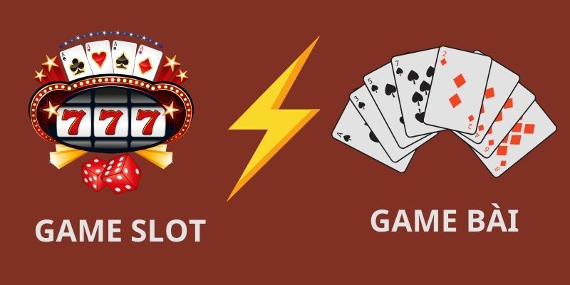 Sự Khác Biệt Giữa Các Loại Game Slot Và Game Bài