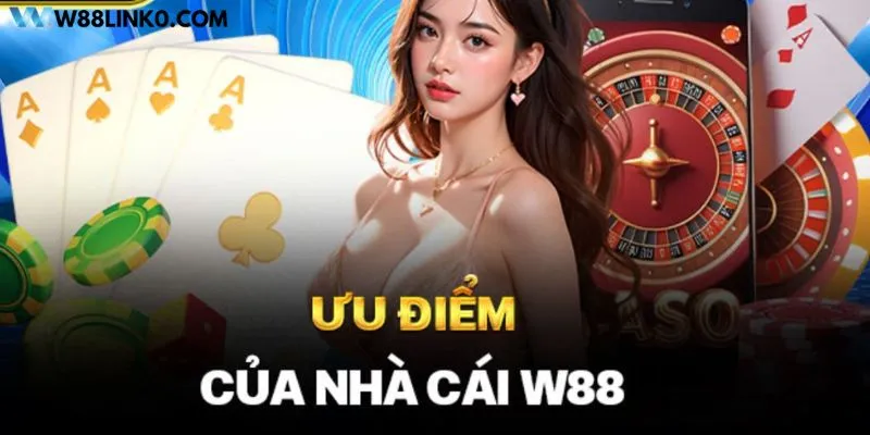 Những ưu điểm nổi bật nhất W88